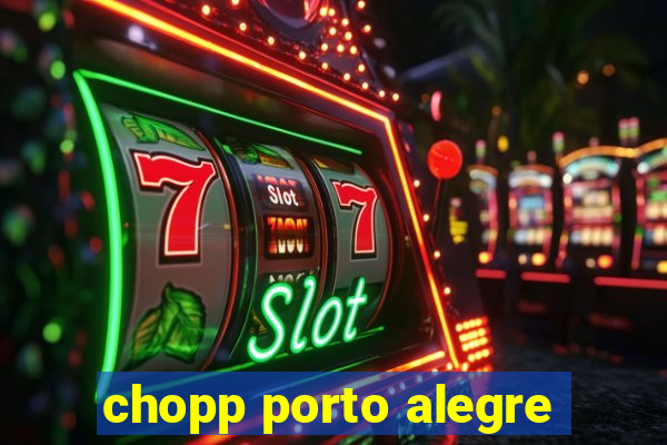 chopp porto alegre